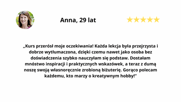 Recenzja Anny o kursie tworzenia biżuterii z żywicy UV w Warsztatowni: „Kurs przerósł moje oczekiwania! Każda lekcja była przejrzysta i dobrze wytłumaczona”, ocena 5 gwiazdek