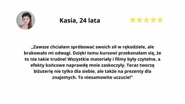 Recenzja Kasi o kursie Warsztatowni: „Zawsze chciałam spróbować rękodzieła, ale brakowało mi odwagi. Dzięki temu kursowi przekonałam się, że to nie takie trudne! Materiały i filmy były czytelne”, ocena 5 gwiazdek