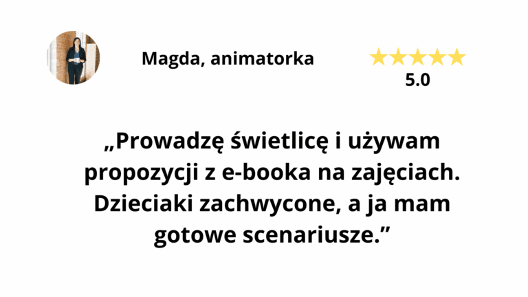 Recenzja Magdy, animatorki, o e-booku Warsztatowni: „Prowadzę świetlicę i używam propozycji z e-booka na zajęciach. Dzieciaki zachwycone, a ja mam gotowe scenariusze”, ocena 5.0